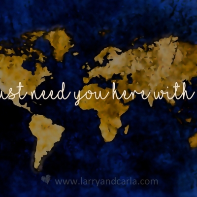 Larry and Carla long-distance LDR quote - I just need you here with me