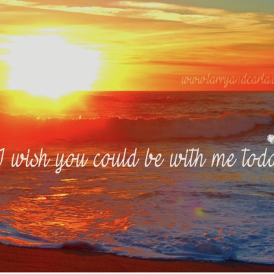 Larry and Carla long-distance LDR quote - I wish you could be with me today